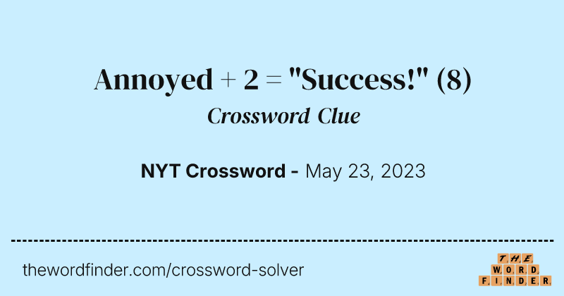 Annoyed + 2 = "Success!" crossword clue image