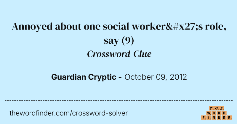 Annoyed about one social worker's role, say crossword clue image