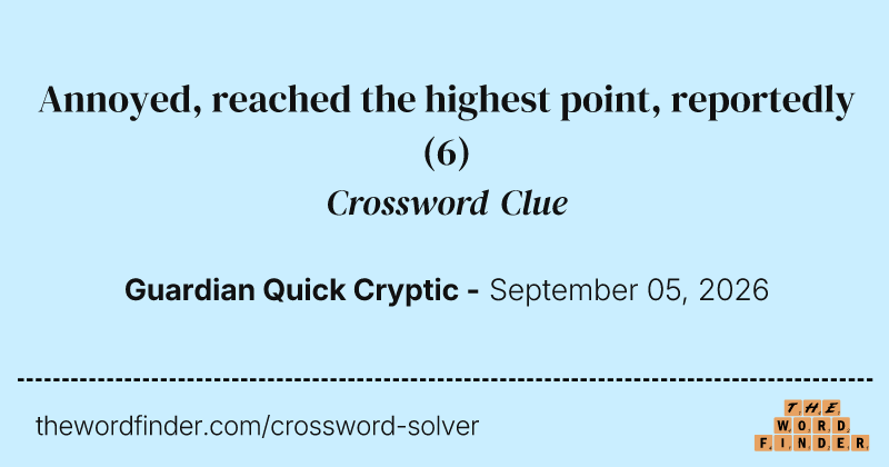 Annoyed, reached the highest point, reportedly crossword clue image