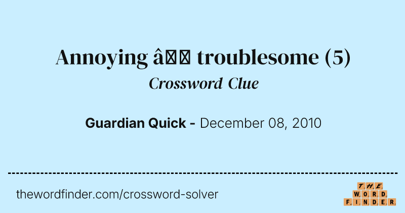 Annoying — troublesome crossword clue image