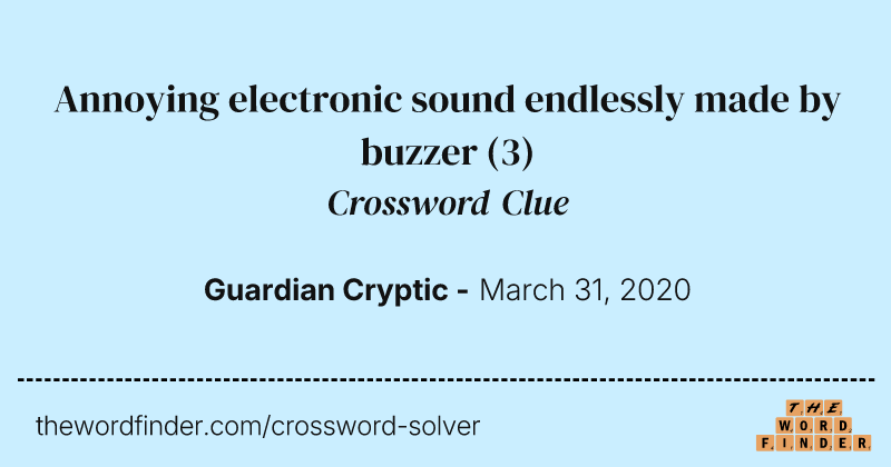 Annoying electronic sound endlessly made by buzzer crossword clue image