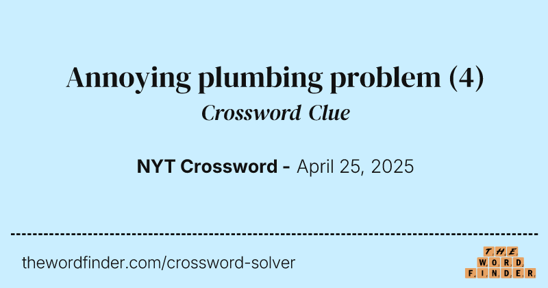 Annoying plumbing problem crossword clue image