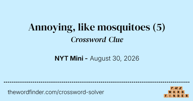 Annoying, like mosquitoes crossword clue image