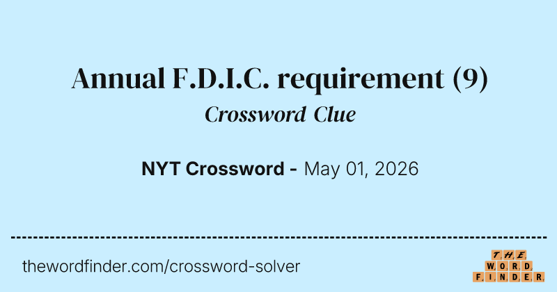 Annual F.D.I.C. requirement crossword clue image