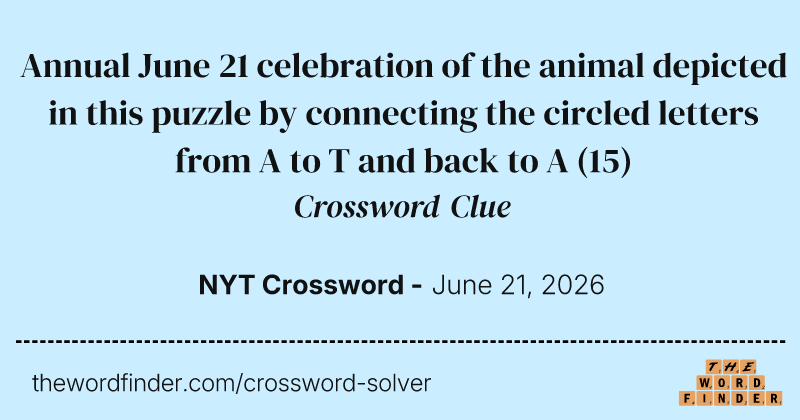 Annual June 21 celebration of the animal depicted in this puzzle by connecting the circled letters from A to T and back to A crossword clue image