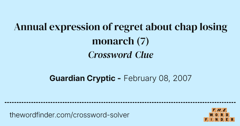 Annual expression of regret about chap losing monarch crossword clue image