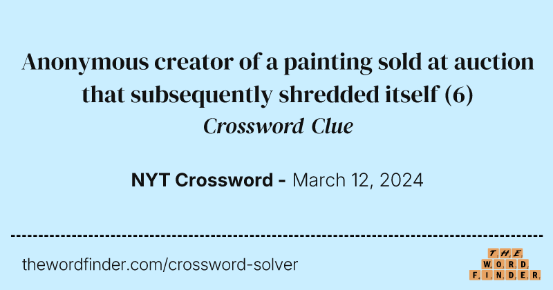 Anonymous creator of a painting sold at auction that subsequently shredded itself crossword clue image
