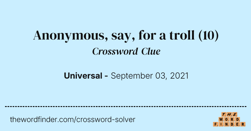 Anonymous, say, for a troll crossword clue image