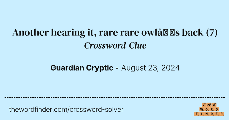 Another hearing it, rare rare owl’s back crossword clue image