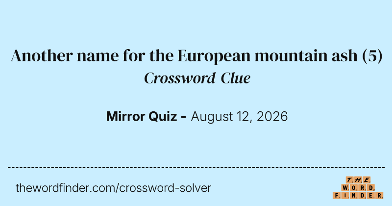 Another name for the European mountain ash crossword clue image