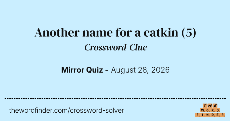 Another name for a catkin crossword clue image