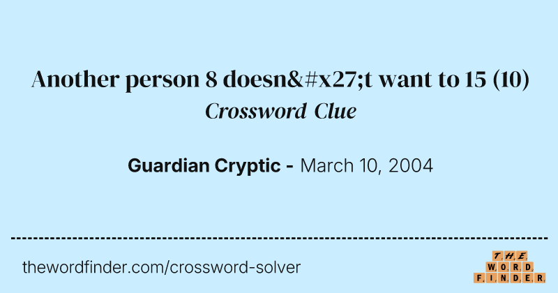 Another person 8 doesn't want to 15 crossword clue image