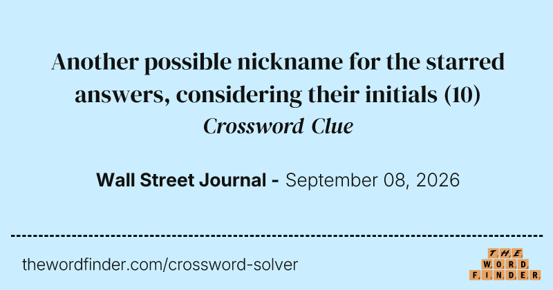 Another possible nickname for the starred answers, considering their initials crossword clue image