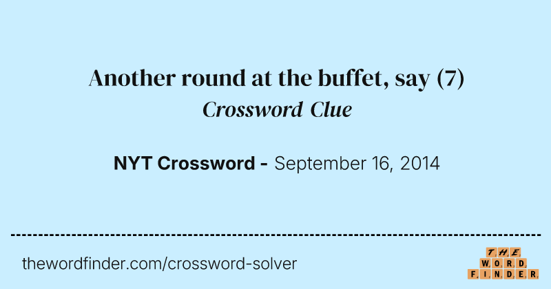 Another round at the buffet, say crossword clue image