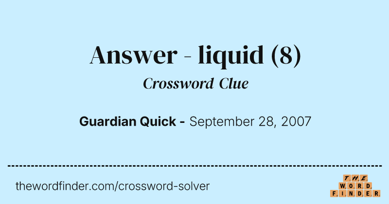 Answer - liquid crossword clue image