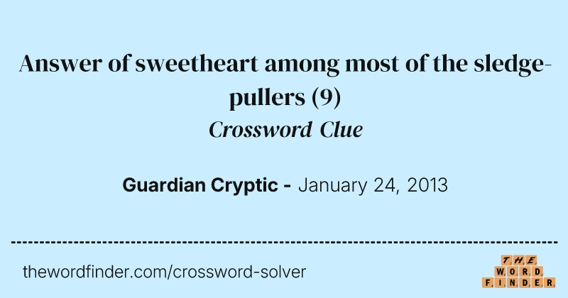 Answer of sweetheart among most of the sledge-pullers crossword clue image