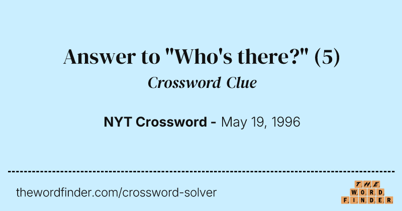 Answer to "Who's there?" crossword clue image