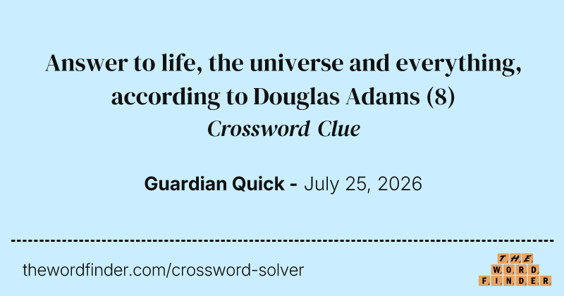Answer to life, the universe and everything, according to Douglas Adams crossword clue image