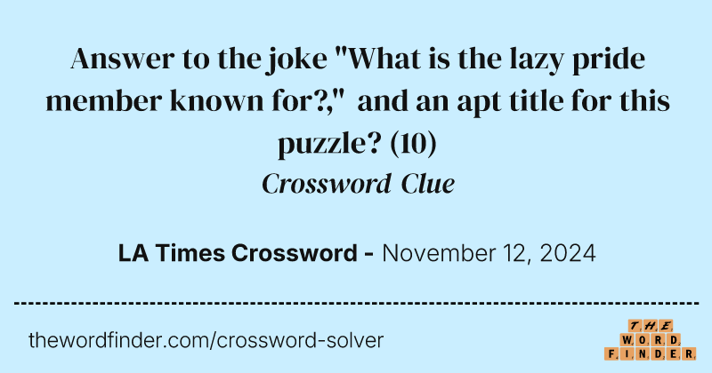 Answer to the joke "What is the lazy pride member known for?," and an apt title for this puzzle? crossword clue image