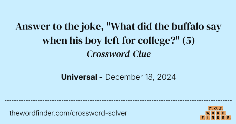 Answer to the joke, "What did the buffalo say when his boy left for college?" crossword clue image