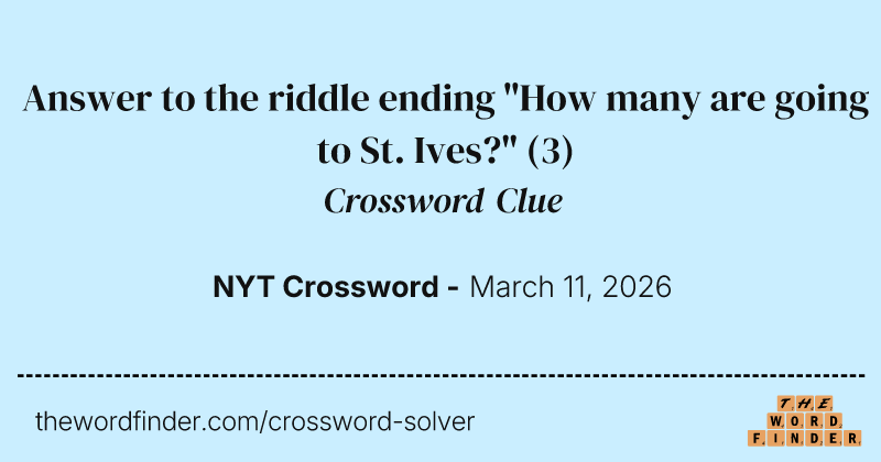 Answer to the riddle ending "How many are going to St. Ives?" crossword clue image
