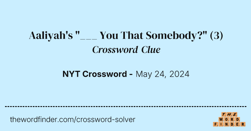 Aaliyah's "___ You That Somebody?" crossword clue image