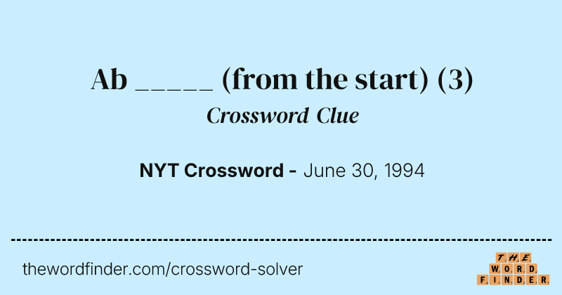 Ab _____ (from the start) crossword clue image