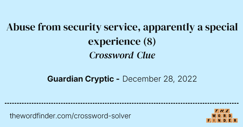 Abuse from security service, apparently a special experience crossword clue image