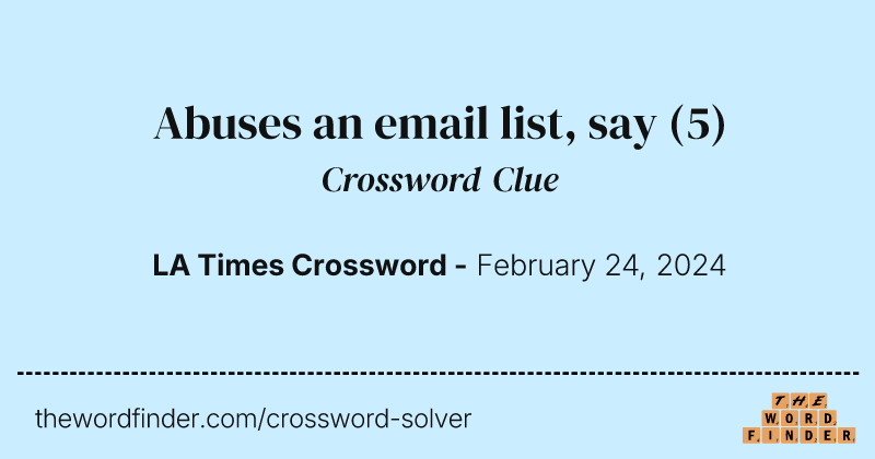 Abuses an email list, say crossword clue image