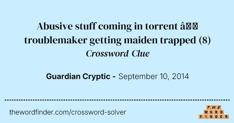 Abusive stuff coming in torrent — troublemaker getting maiden trapped crossword clue image