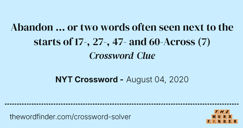Abandon ... or two words often seen next to the starts of 17-, 27-, 47- and 60-Across crossword clue image