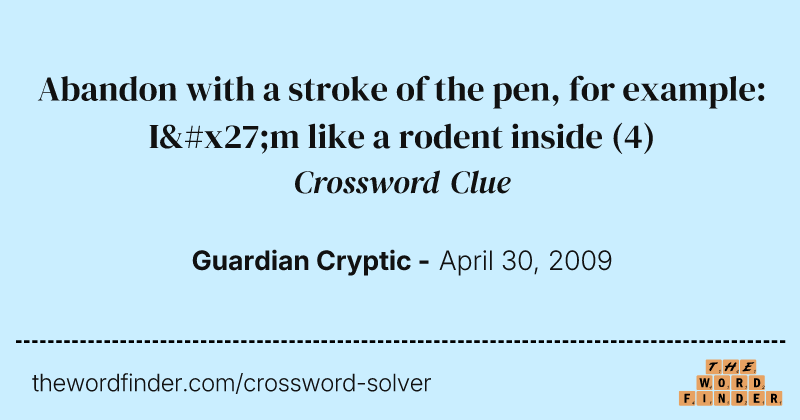 Abandon with a stroke of the pen, for example: I'm like a rodent inside crossword clue image