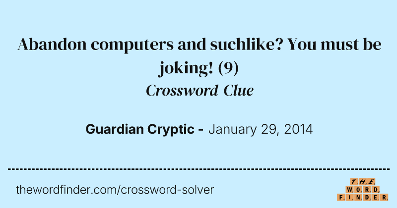 Abandon computers and suchlike? You must be joking! crossword clue image