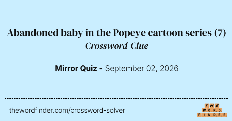 Abandoned baby in the Popeye cartoon series crossword clue image