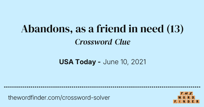 Abandons, as a friend in need crossword clue image