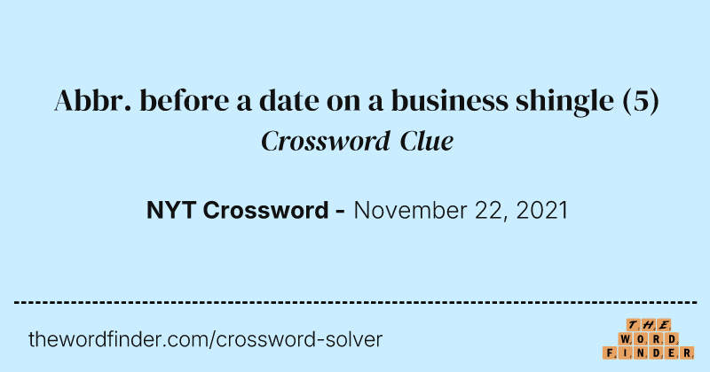 Abbr. before a date on a business shingle crossword clue image