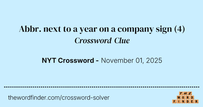 Abbr. next to a year on a company sign crossword clue image