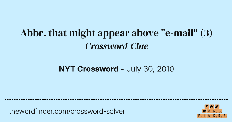 Abbr. that might appear above "e-mail" crossword clue image