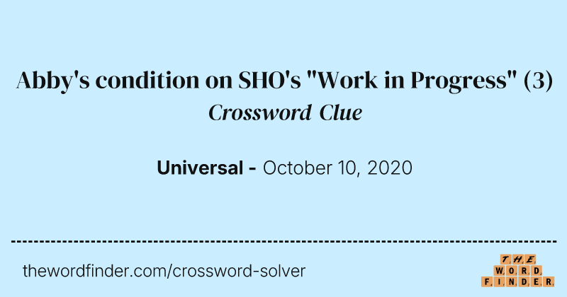 Abby's condition on SHO's "Work in Progress" crossword clue image