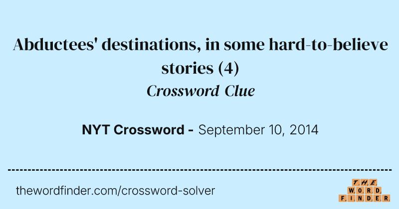 Abductees' destinations, in some hard-to-believe stories crossword clue image