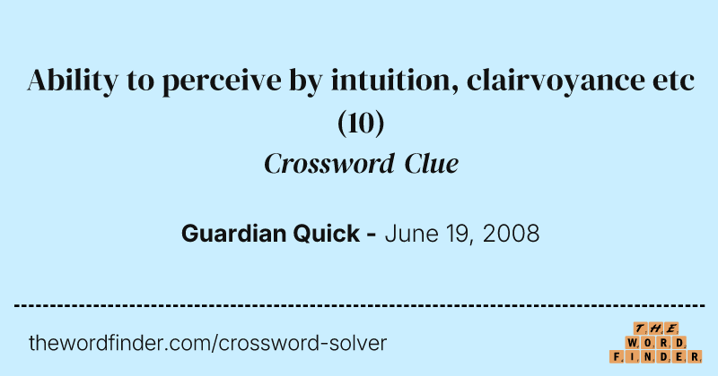 Ability to perceive by intuition, clairvoyance etc crossword clue image