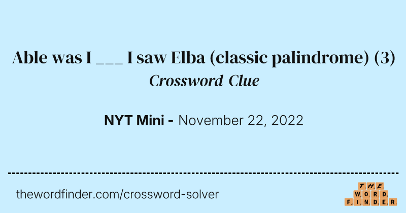 Able was I ___ I saw Elba (classic palindrome) crossword clue image