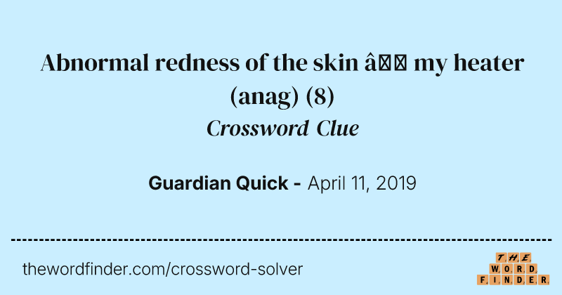Abnormal redness of the skin — my heater (anag) crossword clue image
