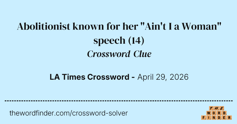 Abolitionist known for her "Ain't I a Woman" speech crossword clue image
