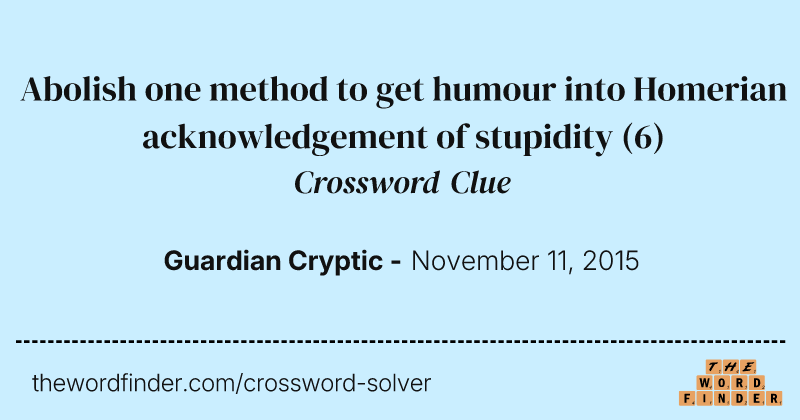 Abolish one method to get humour into Homerian acknowledgement of stupidity crossword clue image
