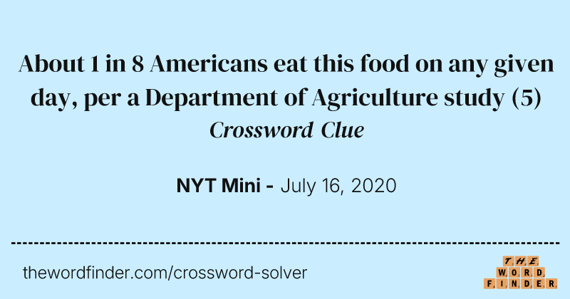 About 1 in 8 Americans eat this food on any given day, per a Department of Agriculture study crossword clue image
