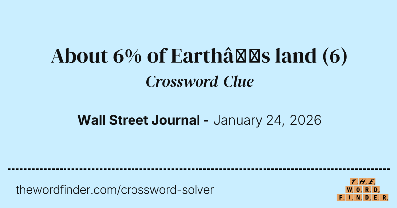 About 6% of Earth’s land crossword clue image