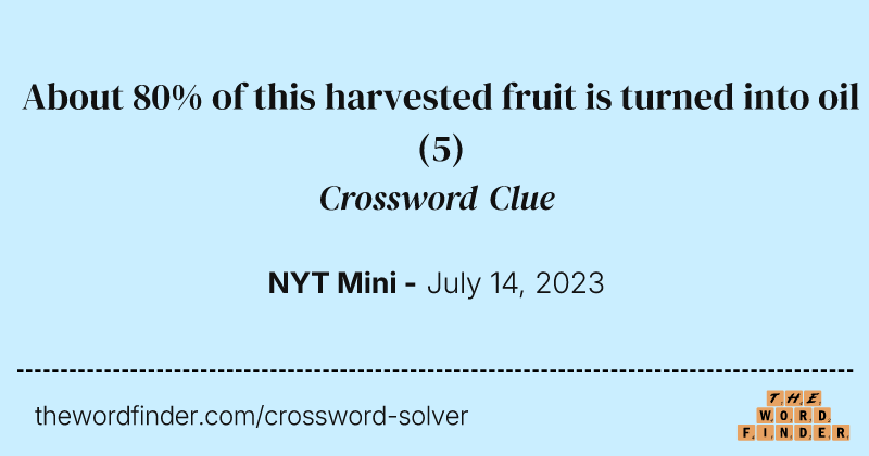 About 80% of this harvested fruit is turned into oil crossword clue image