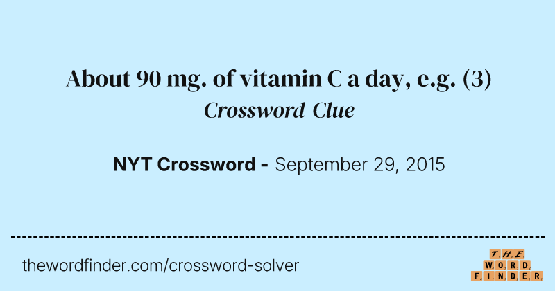 About 90 mg. of vitamin C a day, e.g. crossword clue image