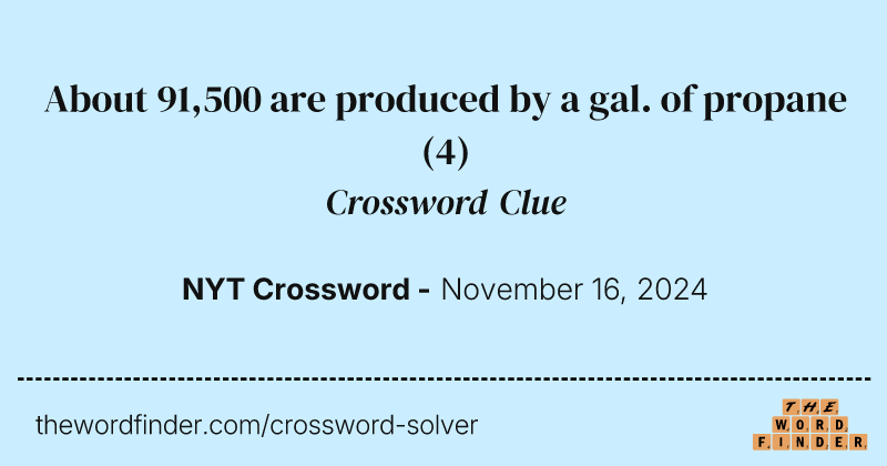 About 91,500 are produced by a gal. of propane crossword clue image